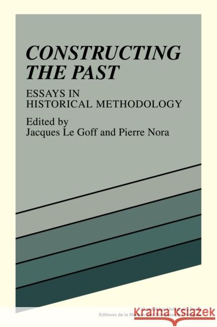 Constructing the Past: Essays in Historical Methodology Le Goff, Jacques 9780521277822 Cambridge University Press - książka