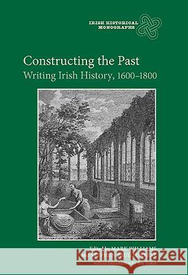 Constructing the Past: Writing Irish History, 1600-1800 Mark Williams Stephen Paul Forrest 9781843835738 Boydell Press - książka