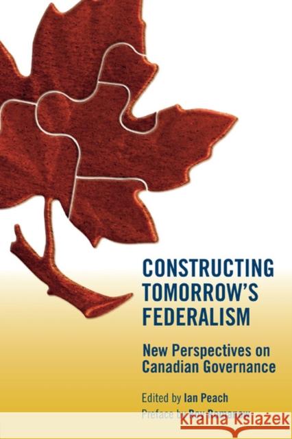 Constructing Tomorrow's Federalism: New Perspectives on Canadian Governance Ian Peach 9780887556975 University of Manitoba Press - książka