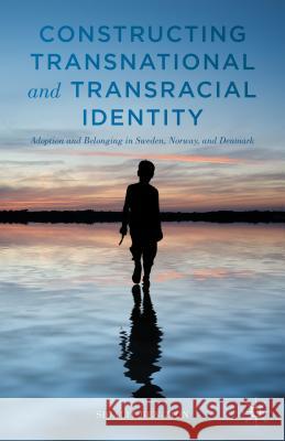 Constructing Transnational and Transracial Identity: Adoption and Belonging in Sweden, Norway, and Denmark Ben-Zion, Sigalit 9781137480644 Palgrave MacMillan - książka