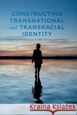 Constructing Transnational and Transracial Identity: Adoption and Belonging in Sweden, Norway, and Denmark Ben-Zion, Sigalit 9781349502738 Palgrave MacMillan - książka