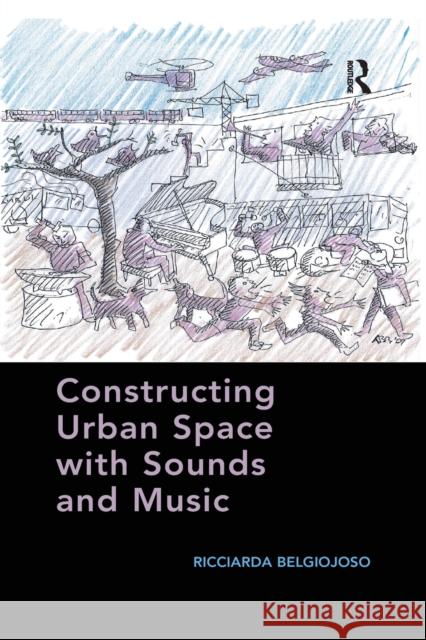 Constructing Urban Space with Sounds and Music Ricciarda Belgiojoso   9781138245945 Routledge - książka