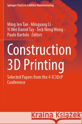 Construction 3D Printing: Selected Papers from the 4-Ic3dcp Conference Ming Jen Tan Mingyang Li Yi Wei Daniel Tay 9783031642715 Springer - książka