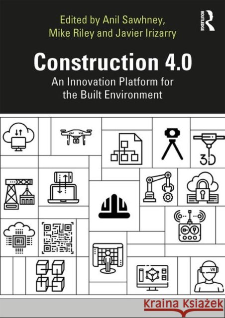 Construction 4.0: An Innovation Platform for the Built Environment Anil Sawhney Michael Riley Javier Irizarry 9780367027308 Routledge - książka