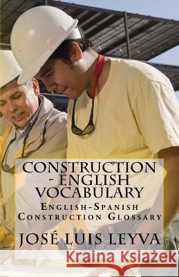 Construction - English Vocabulary: English-Spanish Construction Glossary Jose Luis Leyva 9781720695790 Createspace Independent Publishing Platform - książka