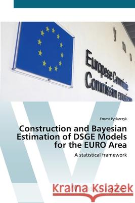 Construction and Bayesian Estimation of DSGE Models for the EURO Area Pytlarczyk, Ernest 9783639416817 AV Akademikerverlag - książka