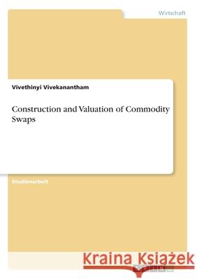 Construction and Valuation of Commodity Swaps Vivethinyi Vivekanantham 9783346087751 Grin Verlag - książka
