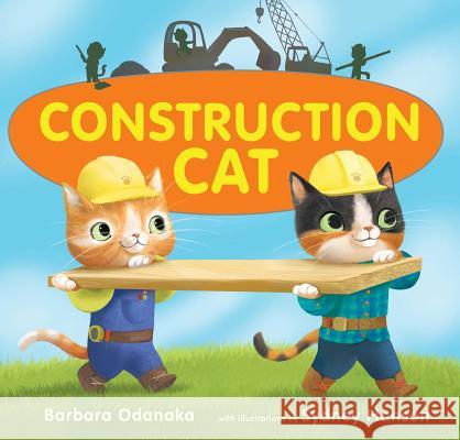 Construction Cat Sydney Hanson Barbara Odanaka Sydney Hanson 9781481490948 Margaret K. McElderry Books - książka