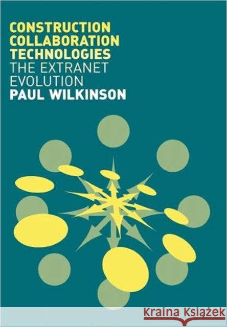 Construction Collaboration Technologies: An Extranet Evolution Wilkinson, Paul 9780415358590 Taylor & Francis Group - książka