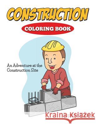 Construction Coloring Book: An Adventure At The Construction Site Jupiter Kids 9781682600153 Jupiter Kids - książka