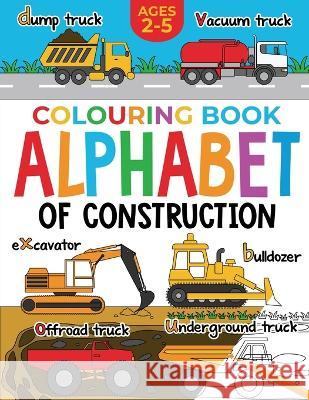 Construction Colouring Book for Children: Alphabet of Construction for Kids: Diggers, Dumpers, Trucks and more (Ages 2-5) Fairywren Publishing   9781915454058 Fairywren Publishing - książka