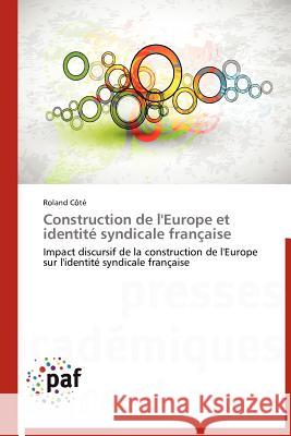 Construction de l'Europe Et Identité Syndicale Française Cote-R 9783838172415 Presses Acad Miques Francophones - książka