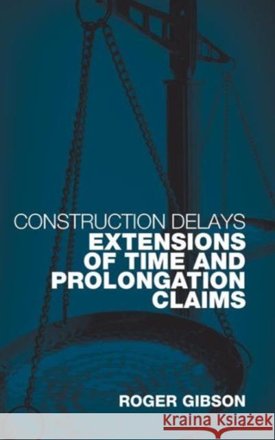 Construction Delays: Extensions of Time and Prolongation Claims Gibson, Roger 9780415345866  - książka