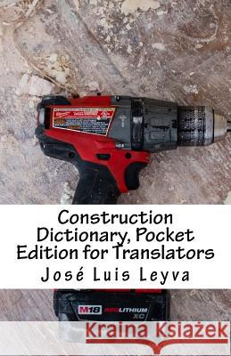 Construction Dictionary, Pocket Edition for Translators: English-Spanish Construction Terms Jose Luis Leyva 9781729793282 Createspace Independent Publishing Platform - książka