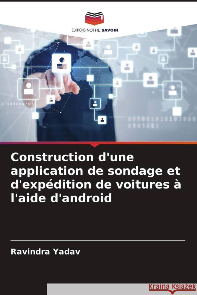 Construction d'une application de sondage et d'expédition de voitures à l'aide d'android Yadav, Ravindra 9786204825496 Editions Notre Savoir - książka