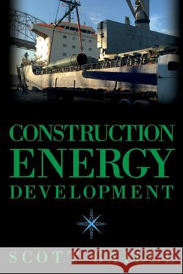 Construction Energy Development Scott Gaille 9781546336716 Createspace Independent Publishing Platform - książka