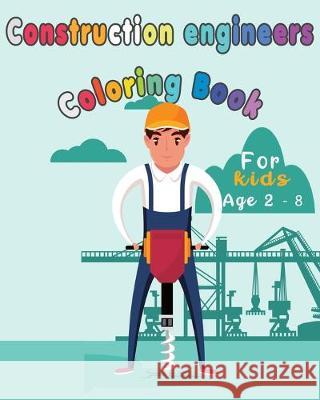 Construction Engineers Coloring Book For Kids: Funny Gift idea For girls and boys that enjoy coloring construction workers and engineers With construc Happy Bengen 9781686913372 Independently Published - książka