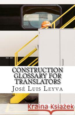 Construction Glossary for Translators: English-Spanish Construction Terms Jose Luis Leyva 9781729748244 Createspace Independent Publishing Platform - książka