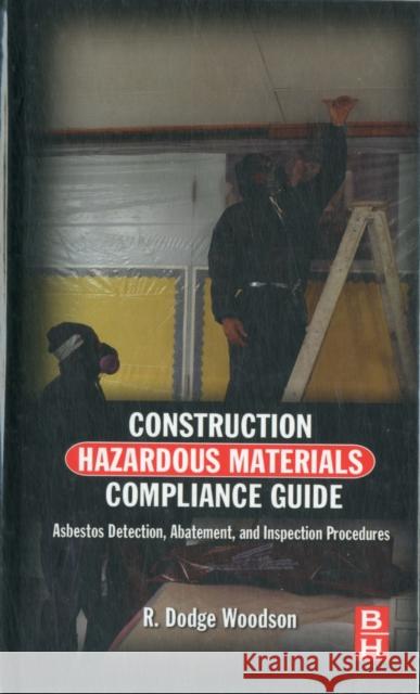 Construction Hazardous Materials Compliance Guide: Asbestos Detection, Abatement and Inspection Procedures Woodson, R. Dodge 9780124158412 A Butterworth-Heinemann Title - książka