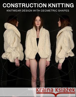 Construction Knitting: Knitwear Design with Geometric Shapes Nikki Gabriel 9781472575746 Bloomsbury Visual Arts - książka