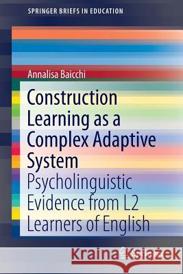 Construction Learning as a Complex Adaptive System: Psycholinguistic Evidence from L2 Learners of English Baicchi, Annalisa 9783319182681 Springer - książka