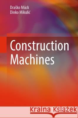Construction Machines Drasko M?ck Dinko Mikulic 9783031678448 Springer - książka