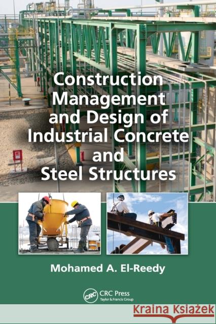 Construction Management and Design of Industrial Concrete and Steel Structures Mohamed a. El-Reedy 9780367383565 CRC Press - książka