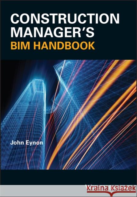 Construction Manager's Bim Handbook Eynon, John 9781118896471 John Wiley & Sons - książka