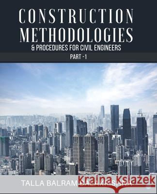 Construction Methodologies & Procedures for Civil Engineers - Part -1 Talla Balram Balakrishna 9789362612977 Bluerose Publishers - książka