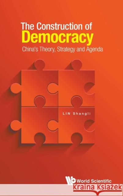 Construction of Democracy, The: China's Theory, Strategy and Agenda Shangli Lin 9789811220616 World Scientific Publishing Company - książka