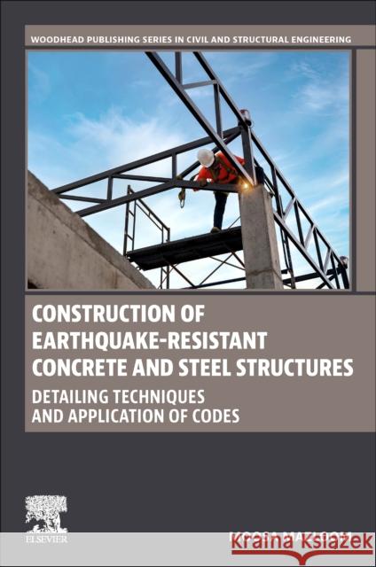 Construction of Earthquake-Resistant Concrete and Steel Structures Moosa (Full Professor and Dean of Faculty, Department of Structure and Earthquake Engineering, School of Civil Engineeri 9780443136634 Elsevier - Health Sciences Division - książka