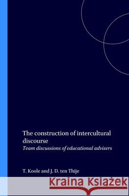 construction of intercultural discourse: Team discussions of educational advisers Jan D. ten Thije, Tom Koole 9789051836004 Brill (JL) - książka