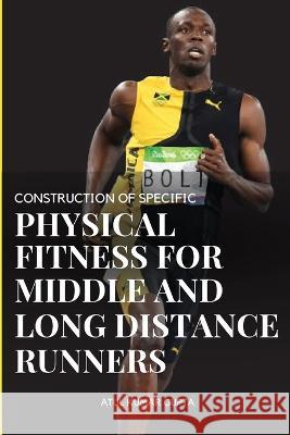 Construction of Specific Physical Fitness for Middle and Long Distance Runners Atul Kumar 9782887442760 Atul Kumar - książka