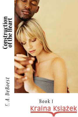 Construction of the Heart E. a. Deboest 9781540356123 Createspace Independent Publishing Platform - książka