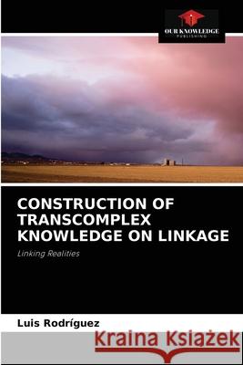 Construction of Transcomplex Knowledge on Linkage Rodr 9786204061535 Our Knowledge Publishing - książka