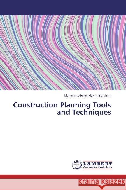 Construction Planning Tools and Techniques Hakim Ebrahimi, Mohammadullah 9783330041202 LAP Lambert Academic Publishing - książka