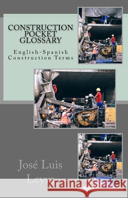 Construction Pocket Glossary: English-Spanish Construction Terms Jose Luis Leyva 9781729799567 Createspace Independent Publishing Platform - książka