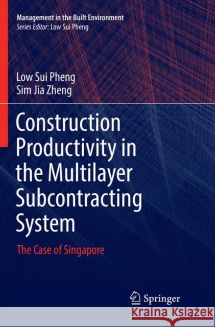 Construction Productivity in the Multilayer Subcontracting System: The Case of Singapore Sui Pheng, Low 9789811346903 Springer - książka