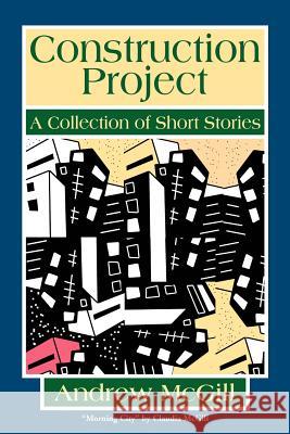 Construction Project: A Collection of Short Stories McGill, Andrew 9780595265510 Writers Club Press - książka