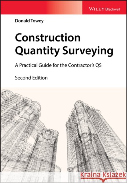 Construction Quantity Surveying: A Practical Guide for the Contractor's QS Donald (MRICS) Towey 9781119312901 John Wiley and Sons Ltd - książka