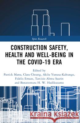 Construction Safety, Health and Well-being in the COVID-19 era Patrick Manu Clara Cheung Akilu Yunusa-Kaltungo 9781032243917 Routledge - książka