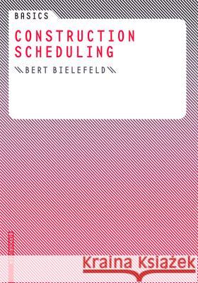 Construction Scheduling Bert Bielefeld 9783764388737 Birkhauser Basel - książka