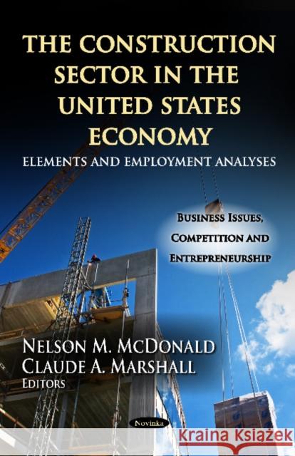 Construction Sector in the U.S. Economy: Elements & Employment Analyses Nelson M McDonald, Claude A Marshall 9781619428935 Nova Science Publishers Inc - książka