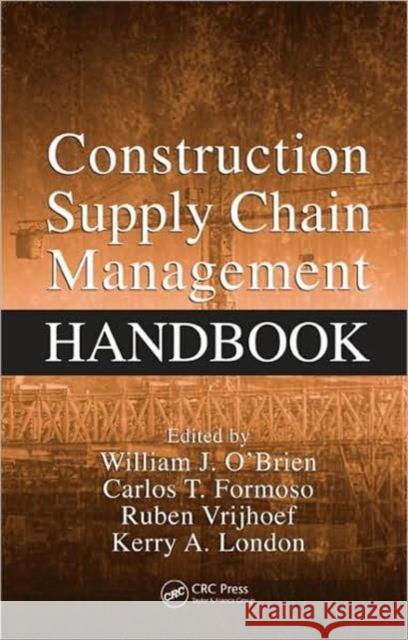 Construction Supply Chain Management Handbook William J. O'Brien Kerry A. London Ruben Vrijhoef 9781420047455 CRC - książka