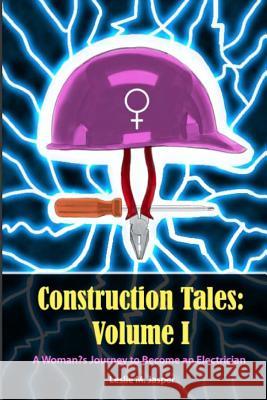 Construction Tales: Volume I: A Woman's Journey to Become an Electrician Leslie M. Jasper 9781467960168 Createspace - książka