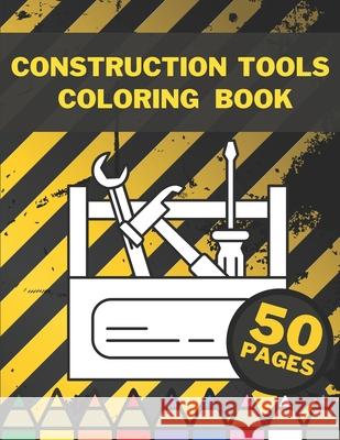 Construction Tools Coloring Book: Learning By Colouring For Big And Small Children King King Ramji 9798708006585 Independently Published - książka