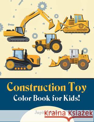 Construction Toy Color Book for Kids! Jupiter Kids 9781683262480 Jupiter Kids - książka