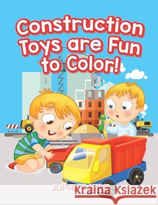 Construction Toys are Fun to Color! Jupiter Kids 9781683262992 Jupiter Kids - książka