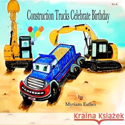 Construction Trucks Celebrate Birthday Myriam Esther 9780990346685 Myriam Esther Productions - książka