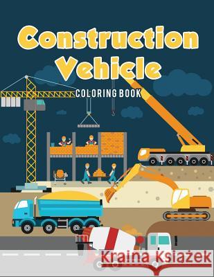 Construction Vehicle Coloring Book Coloring Pages for Kids 9781635893281 Coloring Pages for Kids - książka